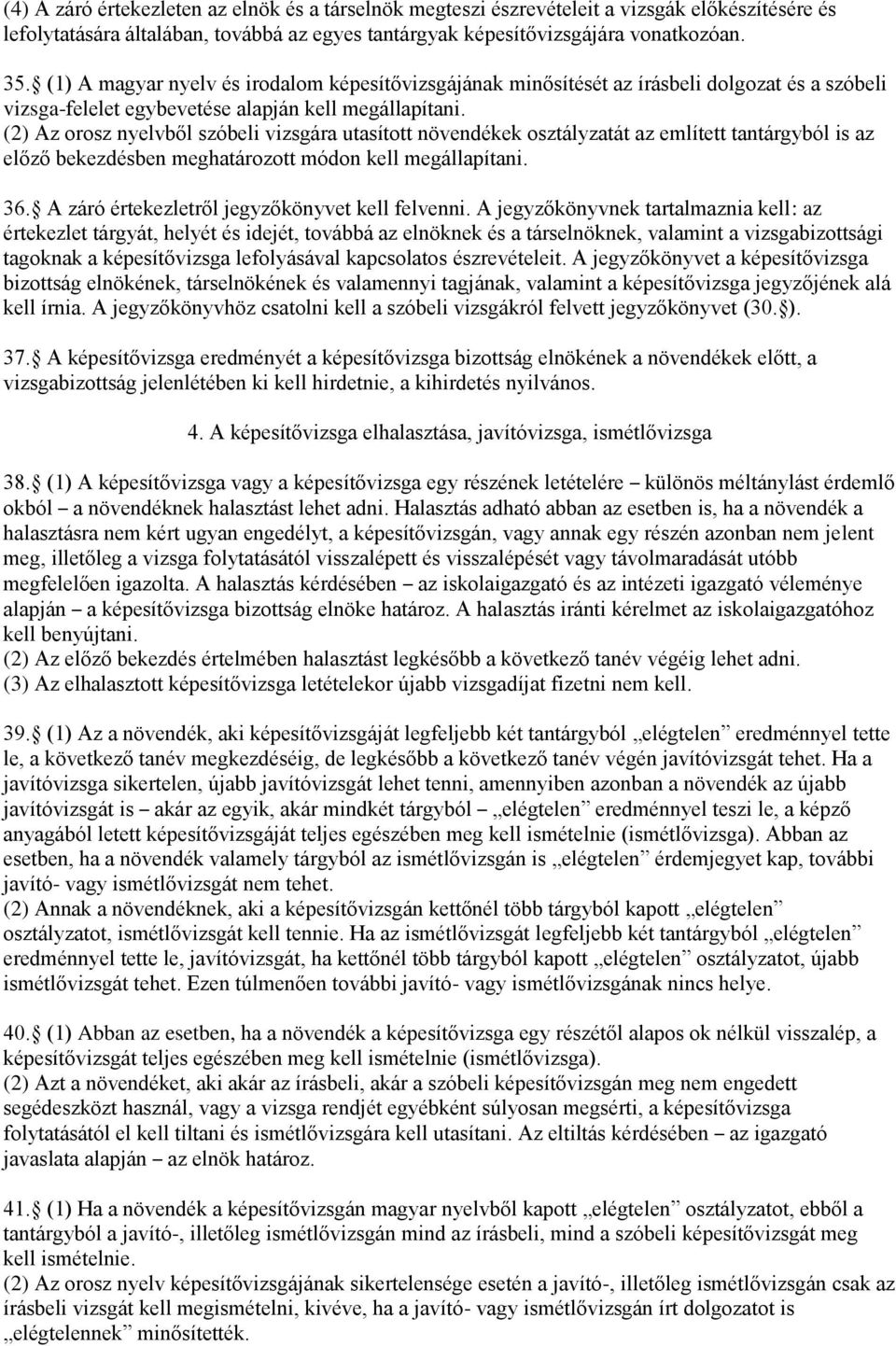 (2) Az orosz nyelvből szóbeli vizsgára utasított növendékek osztályzatát az említett tantárgyból is az előző bekezdésben meghatározott módon kell megállapítani. 36.