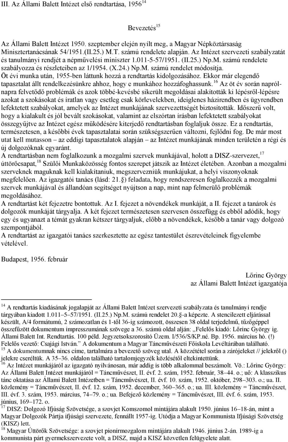 ) Np.M. számú rendelet módosítja. Öt évi munka után, 1955-ben láttunk hozzá a rendtartás kidolgozásához. Ekkor már elegendő tapasztalat állt rendelkezésünkre ahhoz, hogy e munkához hozzáfoghassunk.