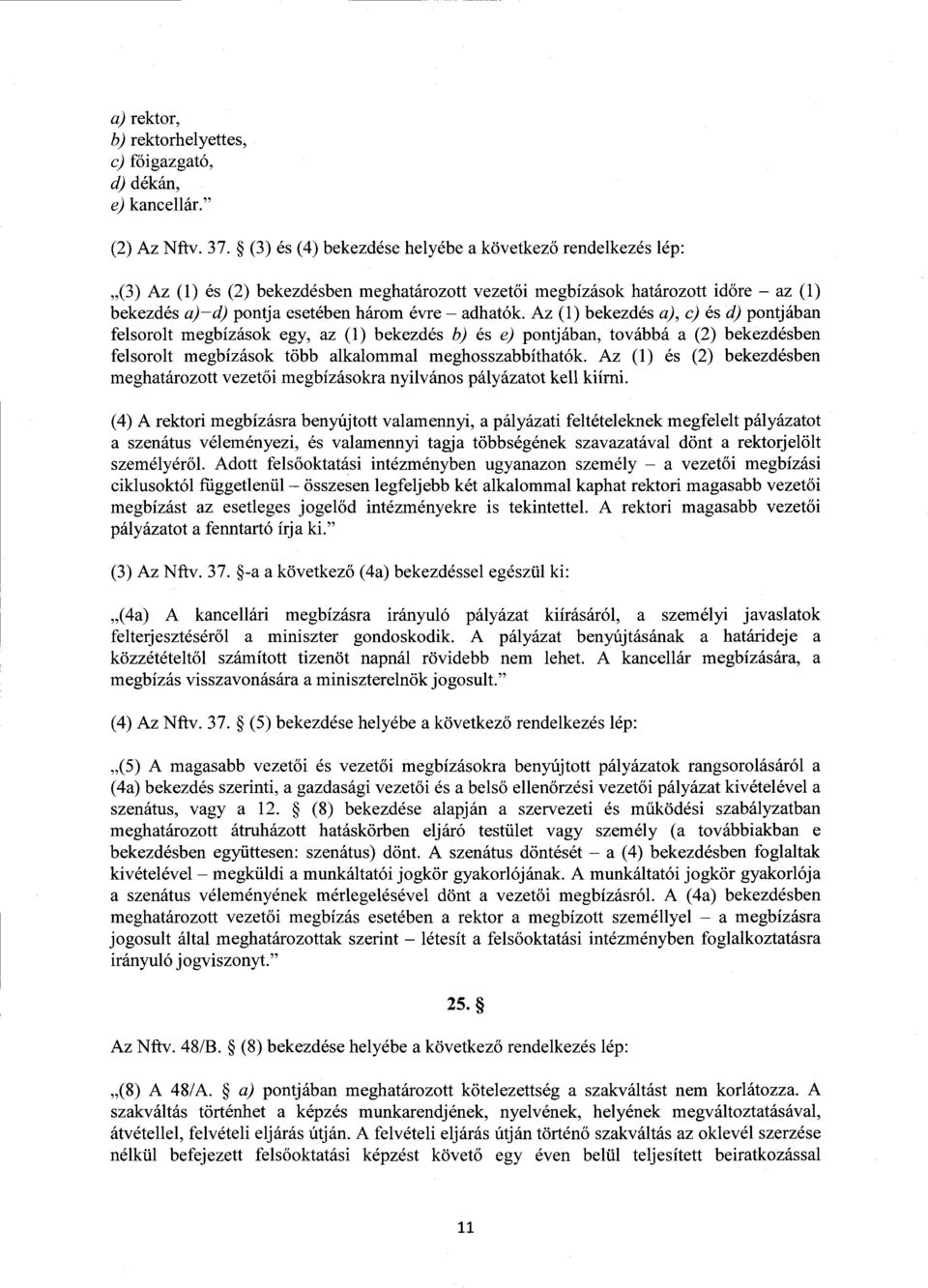 Az (1) bekezdés a), c) és d) pontjában felsorolt megbízások egy, az (1) bekezdés b) és e) pontjában, továbbá a (2) bekezdésben felsorolt megbízások több alkalommal meghosszabbíthatók.