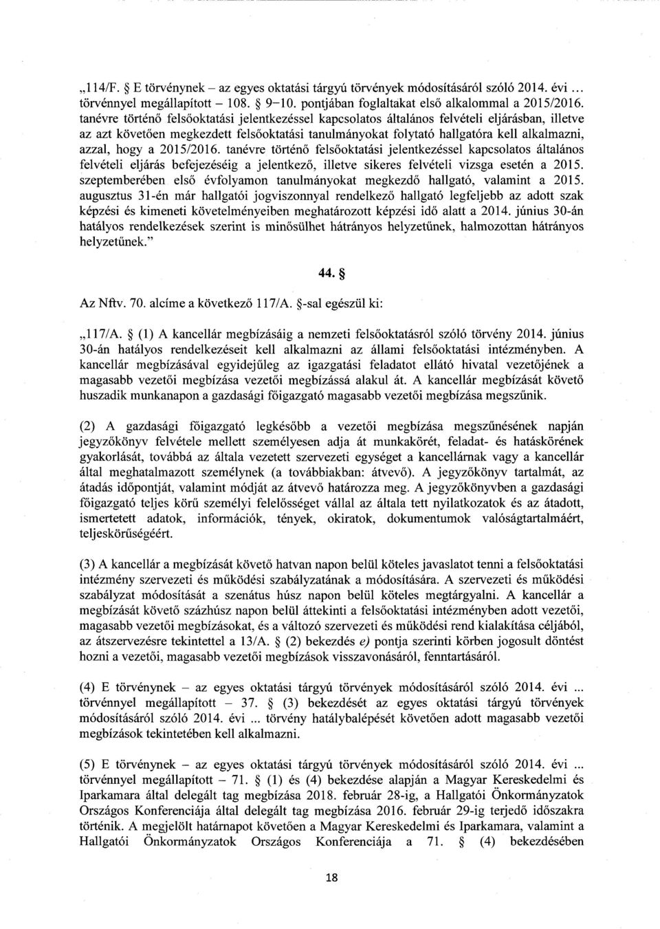 hogy a 2015/2016. tanévre történ ő felsőoktatási jelentkezéssel kapcsolatos általáno s felvételi eljárás befejezéséig a jelentkez ő, illetve sikeres felvételi vizsga esetén a 2015.