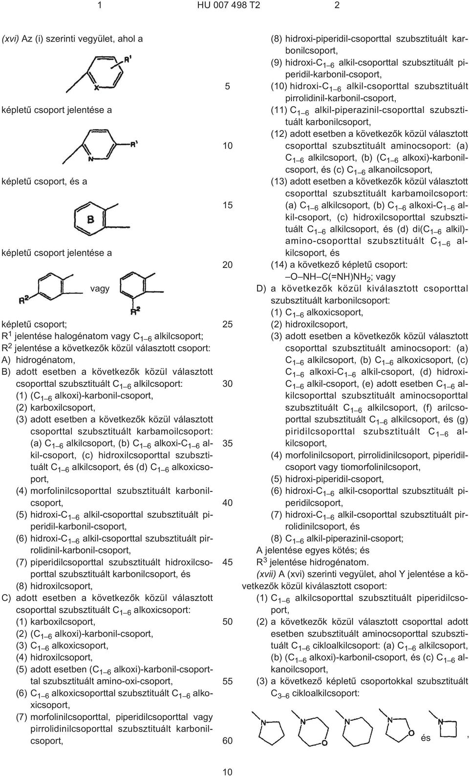 karboxilcsoport, (3) adott esetben a következõk közül választott csoporttal szubsztituált karbamoilcsoport: (a) C 1 6 alkilcsoport, (b) C 1 6 alkoxi-c 1 6 alkil-csoport, (c) hidroxilcsoporttal