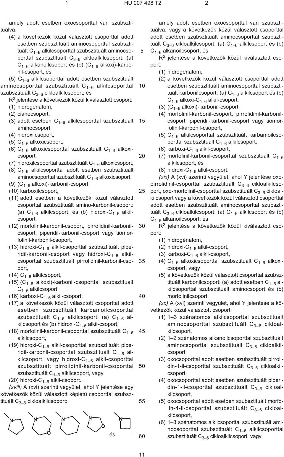 szubsztituált C 1 6 alkilcsoporttal szubsztituált C 3 6 cikloalkilcsoport; és R 2 jelentése a következõk közül kiválasztott csoport: (1) hidrogénatom, (2) cianocsoport, (3) adott esetben C 1 6