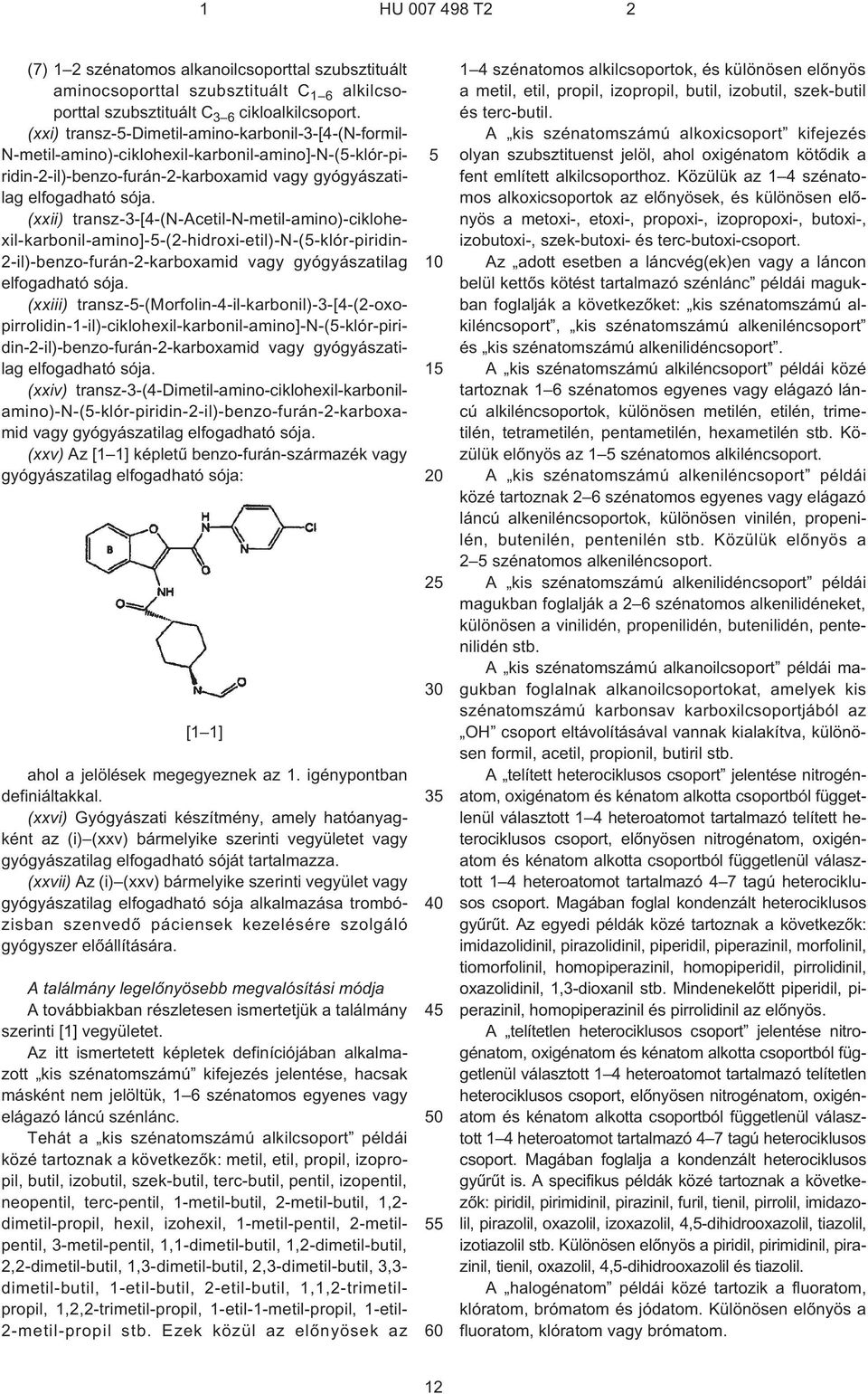 (xxii) transz-3-[4¹(n¹acetil-n-metil-amino)-ciklohe- xil-karbonil-amino]-5-(2¹hidroxi-etil)-n-(5¹klór-piridin- 2¹il)-benzo-furán-2-karboxamid vagy gyógyászatilag elfogadható sója.