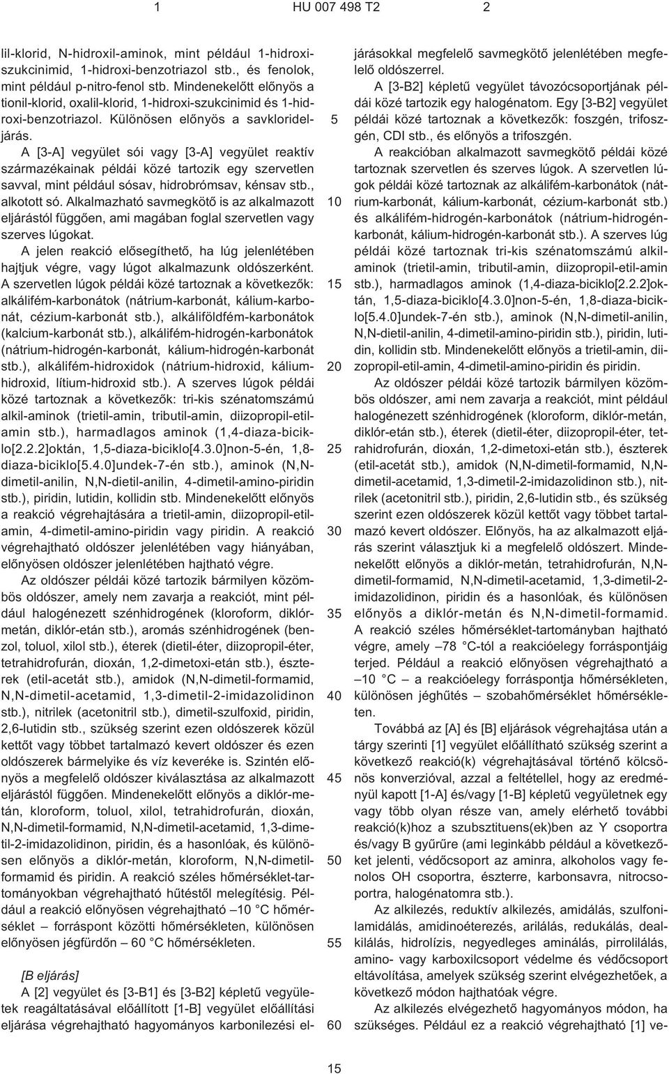 A [3¹A] vegyület sói vagy [3¹A] vegyület reaktív származékainak példái közé tartozik egy szervetlen savval, mint például sósav, hidrobrómsav, kénsav stb., alkotott só.