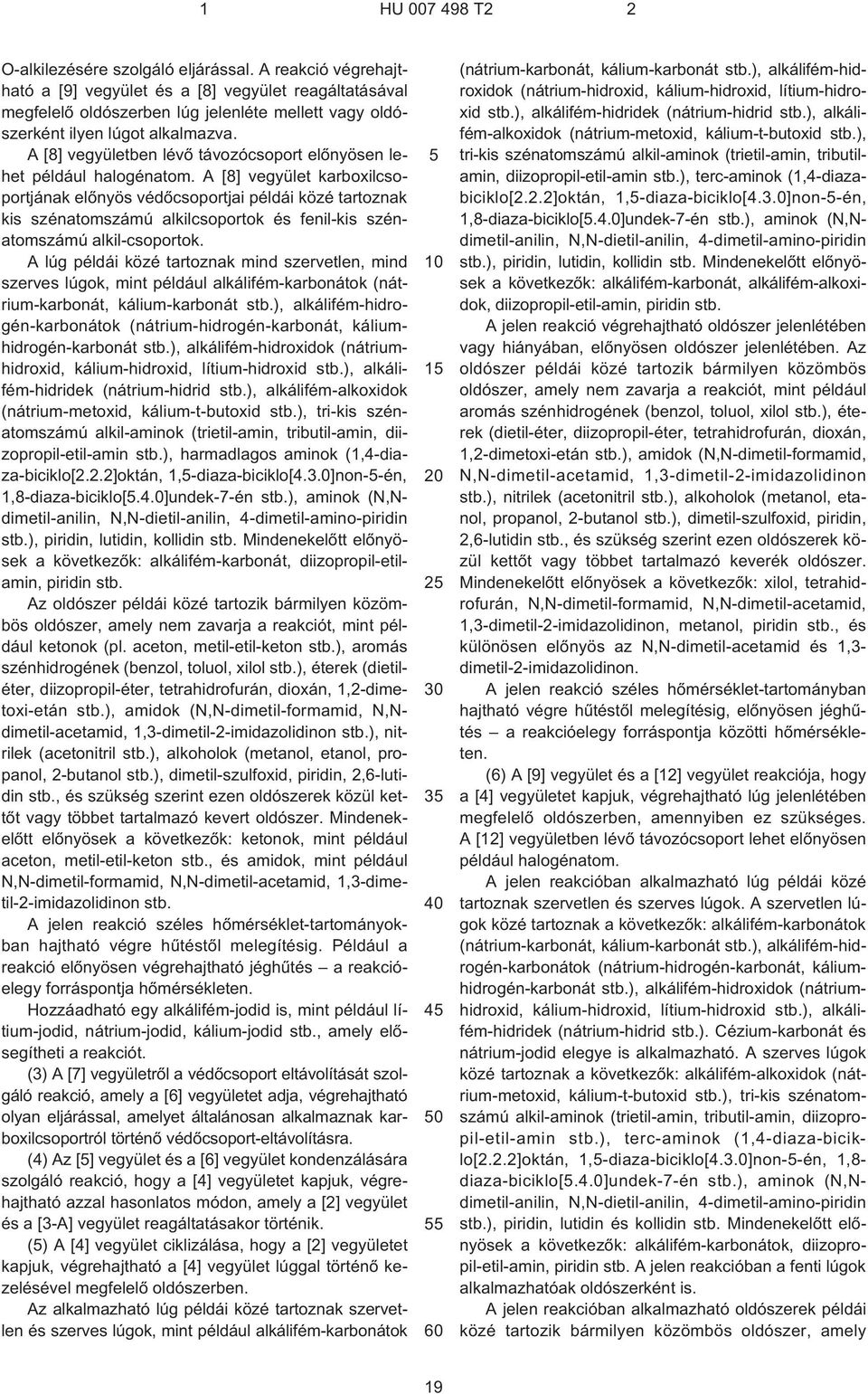 A [8] vegyület karboxilcsoportjának elõnyös védõcsoportjai példái közé tartoznak kis szénatomszámú alkilcsoportok és fenil-kis szénatomszámú alkil-csoportok.