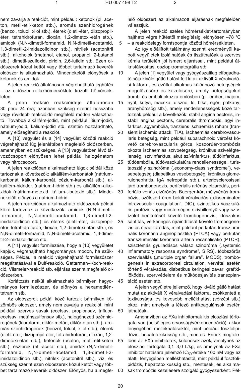 ), nitrilek (acetonitril stb.), alkoholok (metanol, etanol, propanol, 2¹butanol stb.), dimetil-szulfoxid, piridin, 2,6-lutidin stb.