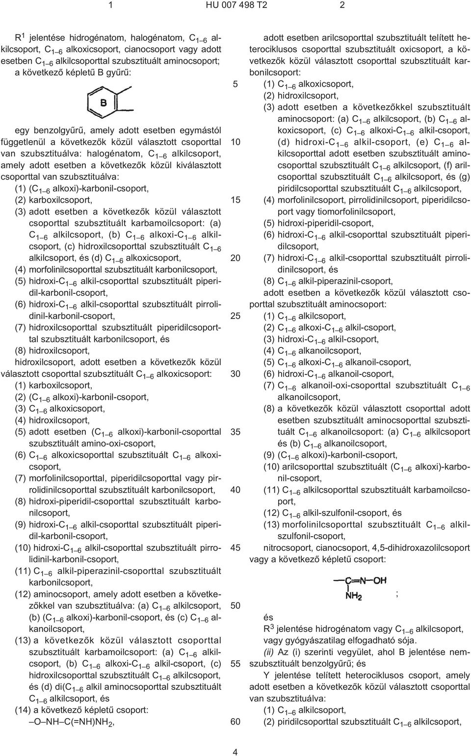 kiválasztott csoporttal van szubsztituálva: (1) (C 1 6 alkoxi)-karbonil-csoport, (2) karboxilcsoport, (3) adott esetben a következõk közül választott csoporttal szubsztituált karbamoilcsoport: (a) C