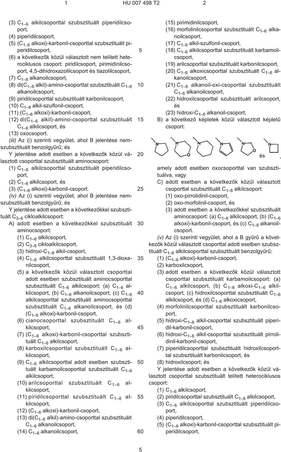 alkanoilcsoport, (9) piridilcsoporttal szubsztituált karbonilcsoport, (10) C 1 6 alkil-szulfonil-csoport, (11) (C 1 6 alkoxi)-karbonil-csoport, (12) di(c 1 6 alkil)-amino-csoporttal szubsztituált C 1