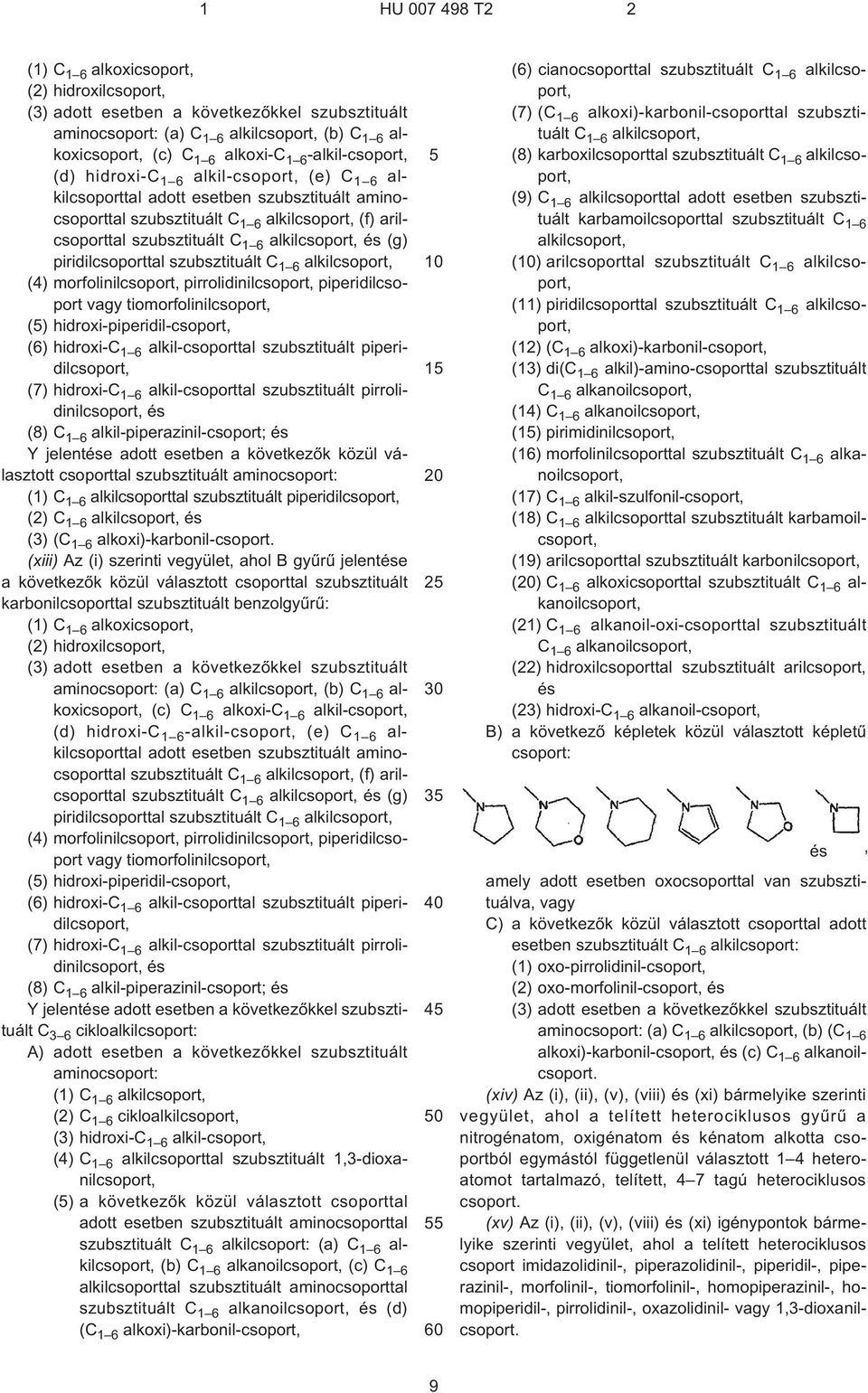 piridilcsoporttal szubsztituált C 1 6 alkilcsoport, (4) morfolinilcsoport, pirrolidinilcsoport, piperidilcsoport vagy tiomorfolinilcsoport, (5) hidroxi-piperidil-csoport, (6) hidroxi-c 1 6