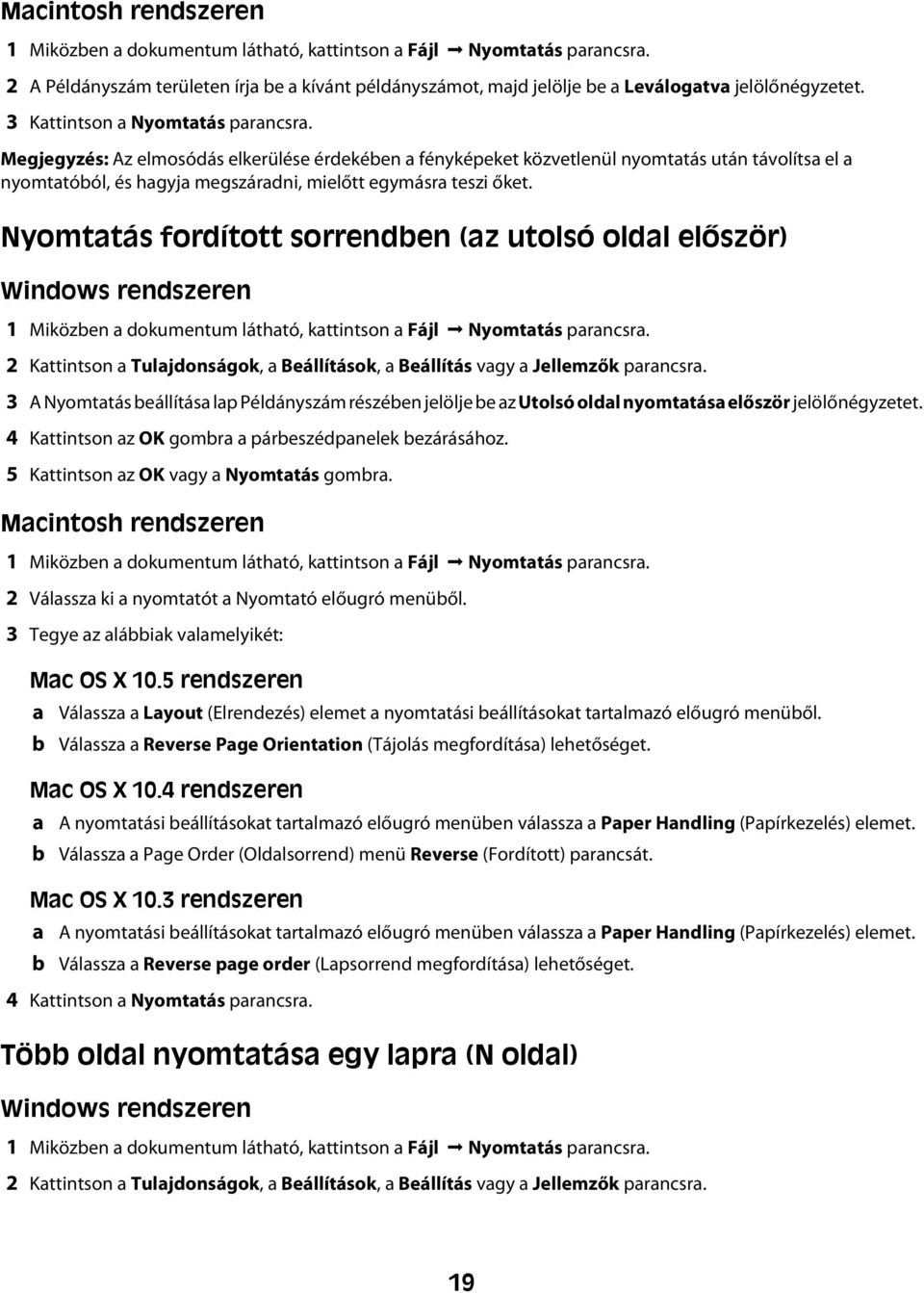 Megjegyzés: Az elmosódás elkerülése érdekében a fényképeket közvetlenül nyomtatás után távolítsa el a nyomtatóból, és hagyja megszáradni, mielőtt egymásra teszi őket.