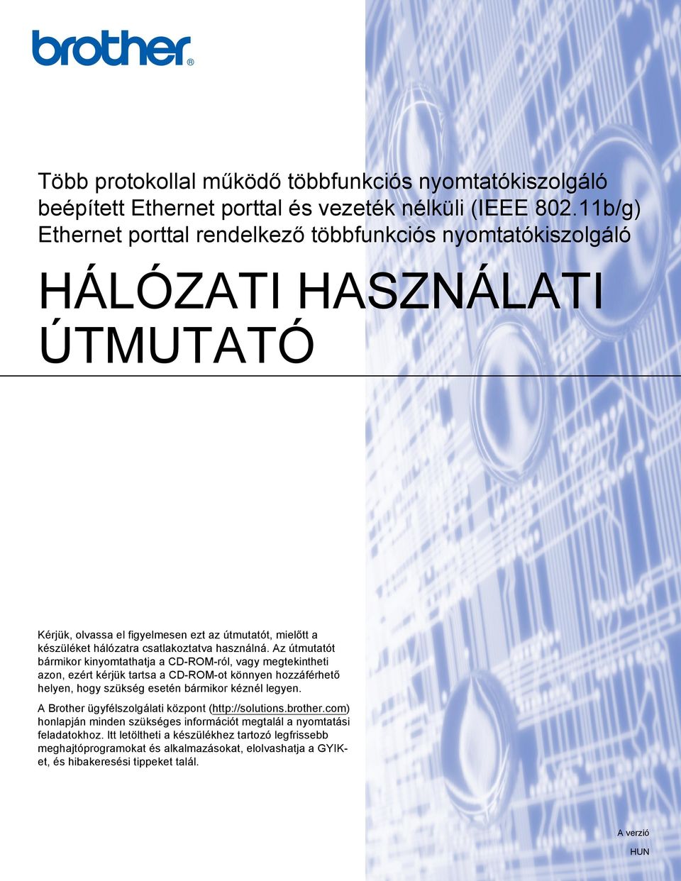 használná. Az útmutatót bármikor kinyomtathatja a CD-ROM-ról, vagy megtekintheti azon, ezért kérjük tartsa a CD-ROM-ot könnyen hozzáférhető helyen, hogy szükség esetén bármikor kéznél legyen.