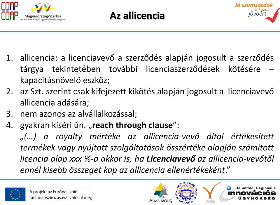 2. az Szt. szerint csak kifejezett kikötés alapján jogosult a licenciavevő allicencia adására; 3. nem azonos az alvállalkozással; 4.