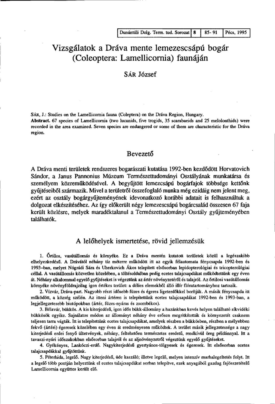 67 species of LameDicomia (two lucanids, five trogids, 35 scarabaeids and 25 melolonthids) were recorded in the area examined.