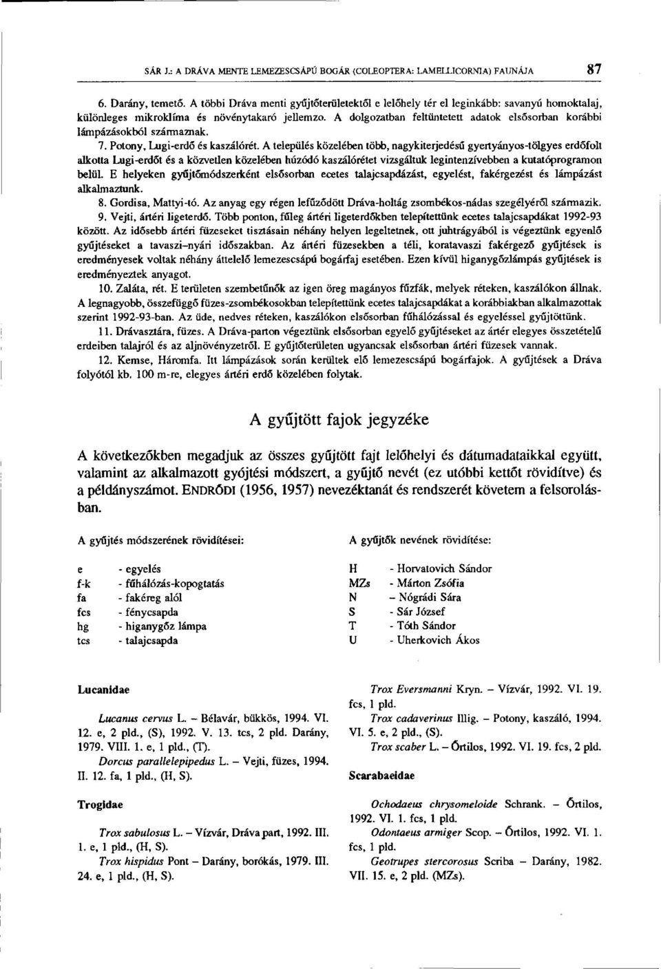 A dolgozatban feltüntetett adatok elsősorban korábbi lámpázásokból származnak. 7. Potony, Lugi-erdő és kaszálórét.