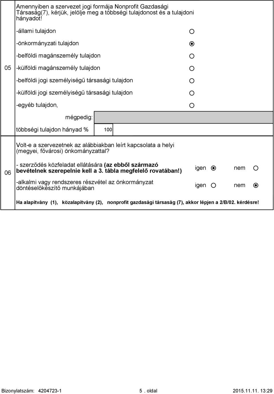 tulajdon -egyéb tulajdon, mégpedig: többségi tulajdon hányad % 100 Volt-e a szervezetnek az alábbiakban leírt kapcsolata a helyi (megyei, fővárosi) önkományzattal?