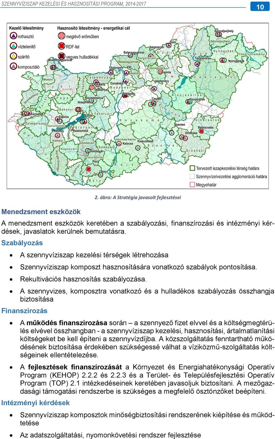 A szennyvizes, komposztra vonatkozó és a hulladékos szabályozás összhangja biztosítása Finanszírozás A működés finanszírozása során a szennyező fizet elvvel és a költségmegtérülés elvével összhangban