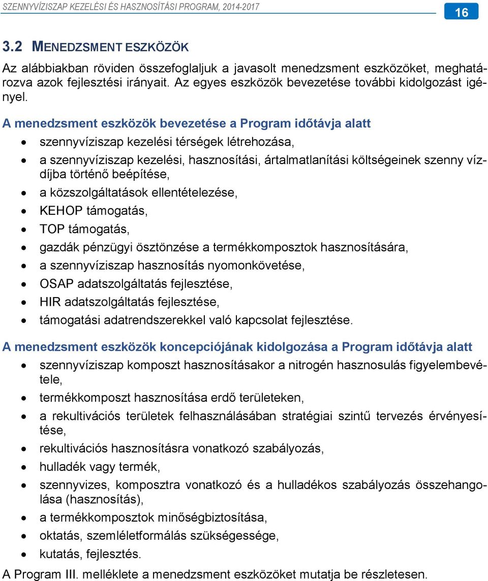 beépítése, a közszolgáltatások ellentételezése, KEHOP támogatás, TOP támogatás, gazdák pénzügyi ösztönzése a termékkomposztok hasznosítására, a szennyvíziszap hasznosítás nyomonkövetése, OSAP