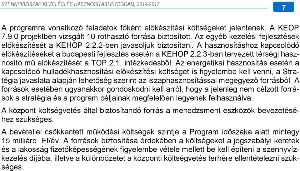 Az energetikai hasznosítás esetén a kapcsolódó hulladékhasznosítási előkészítési költséget is figyelembe kell venni, a Stratégia javaslata alapján lehetőség szerint az iszaphasznosítással megegyező