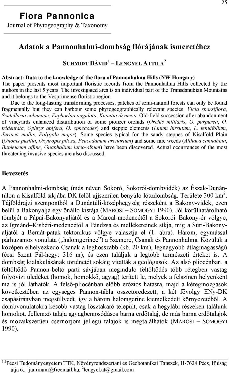 The investigated area is an individual part of the Transdanubian Mountains and it belongs to the Vesprimense floristic region.