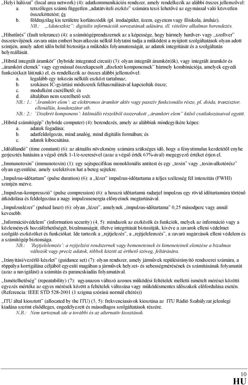 irodaépület, üzem, egyetem vagy főiskola, áruház). NB.: Adateszköz : digitális információk sorozatának adására, ill. vételére alkalmas berendezés.