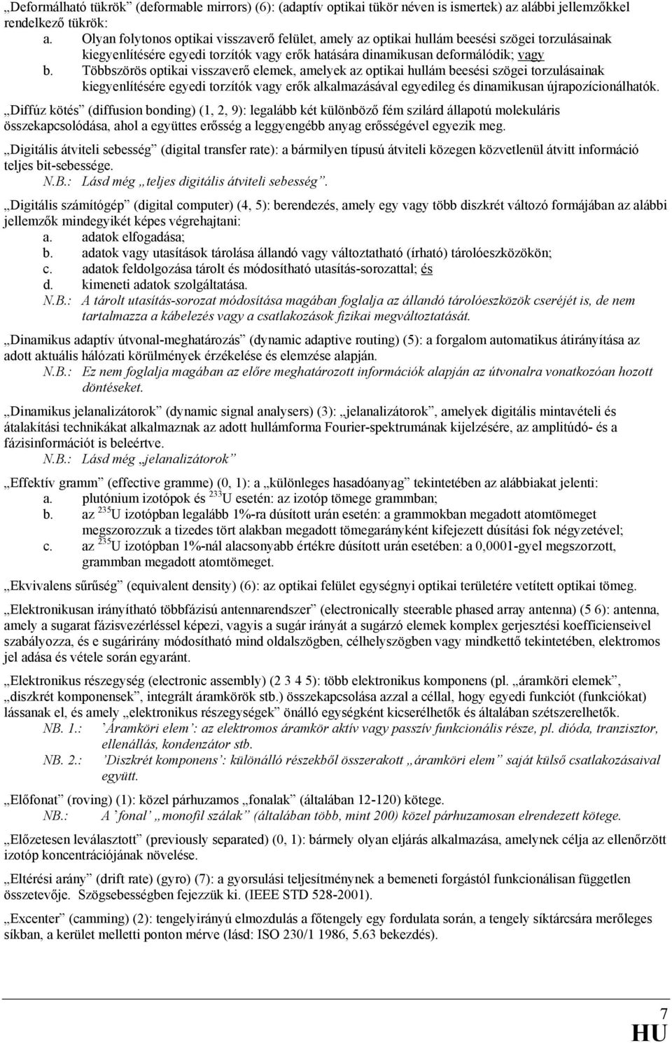 Többszörös optikai visszaverő elemek, amelyek az optikai hullám beesési szögei torzulásainak kiegyenlítésére egyedi torzítók vagy erők alkalmazásával egyedileg és dinamikusan újrapozícionálhatók.