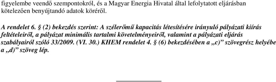 (2) bekezdés szerint: A szélerm kapacitás létesítésére irányuló pályázati kiírás feltételeirl, a pályázat