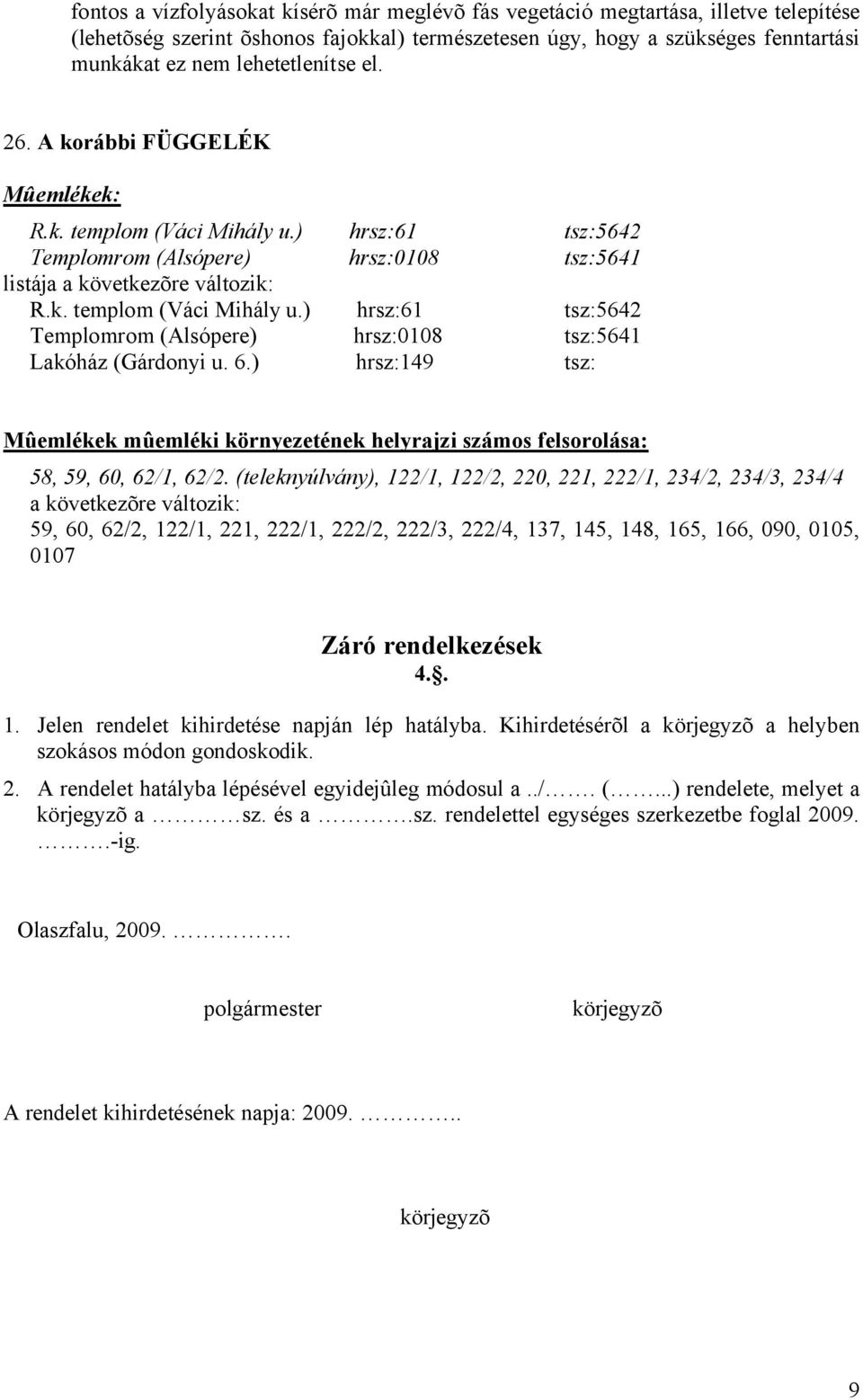 6.) hrsz:149 tsz: Mûemlékek mûemléki környezetének helyrajzi számos felsorolása: 58, 59, 60, 62/1, 62/2.