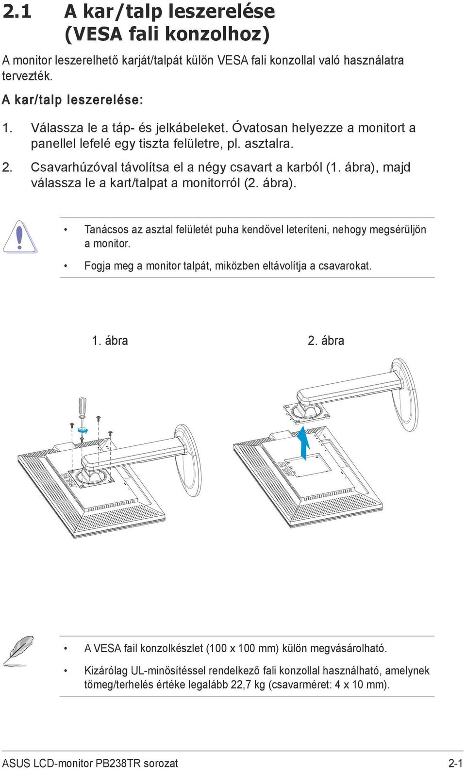 ábra), majd válassza le a kart/talpat a monitorról (2. ábra). Tanácsos az asztal felületét puha kendővel leteríteni, nehogy megsérüljön a monitor.