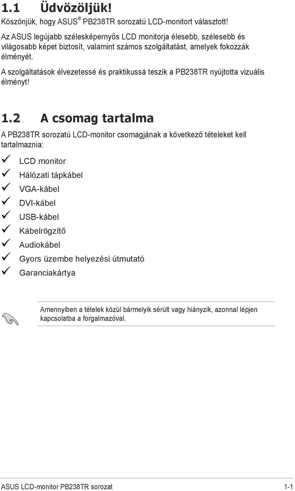 A szolgáltatások élvezetessé és praktikussá teszik a PB238TR nyújtotta vizuális élményt! 1.