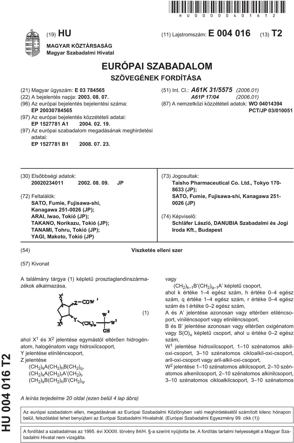 07. (96) Az európai bejelentés bejelentési száma: EP 20030784565 (97) Az európai bejelentés közzétételi adatai: EP 1527781 A1 2004. 02. 19.