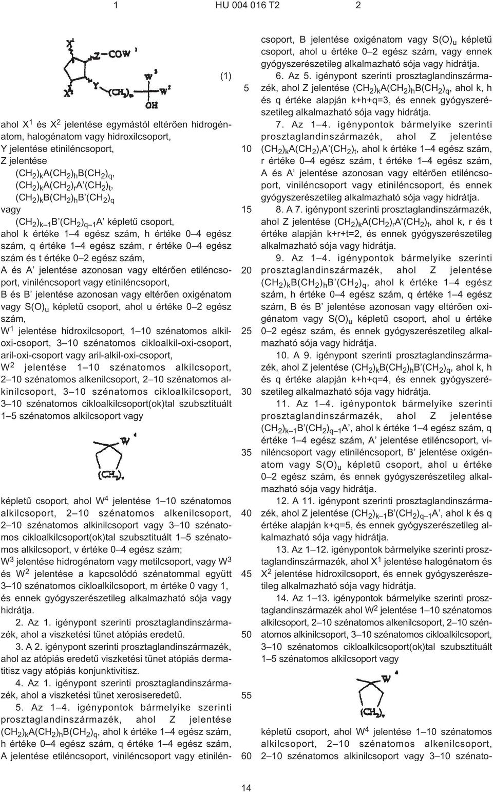 egész szám és t értéke 0 2 egész szám, A és A jelentése azonosan vagy eltérõen etiléncsoport, viniléncsoport vagy etiniléncsoport, B és B jelentése azonosan vagy eltérõen oxigénatom vagy S(O) u