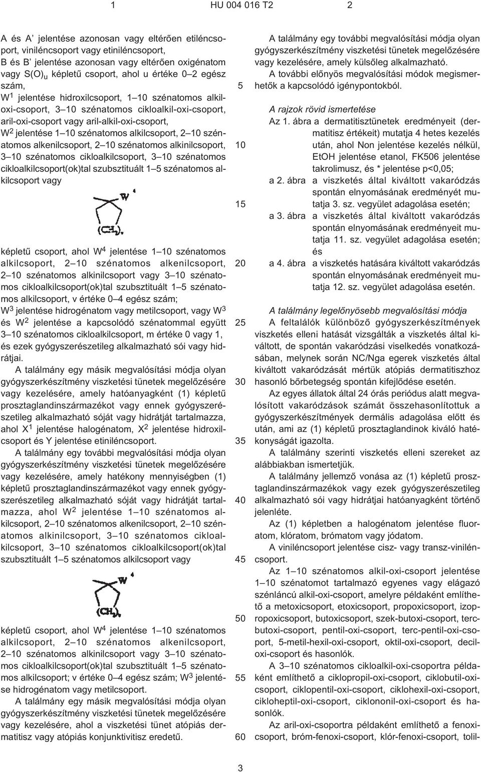 szénatomos alkilcsoport, 2 10 szénatomos alkenilcsoport, 2 10 szénatomos alkinilcsoport, 3 10 szénatomos cikloalkilcsoport, 3 10 szénatomos cikloalkilcsoport(ok)tal szubsztituált 1 5 szénatomos