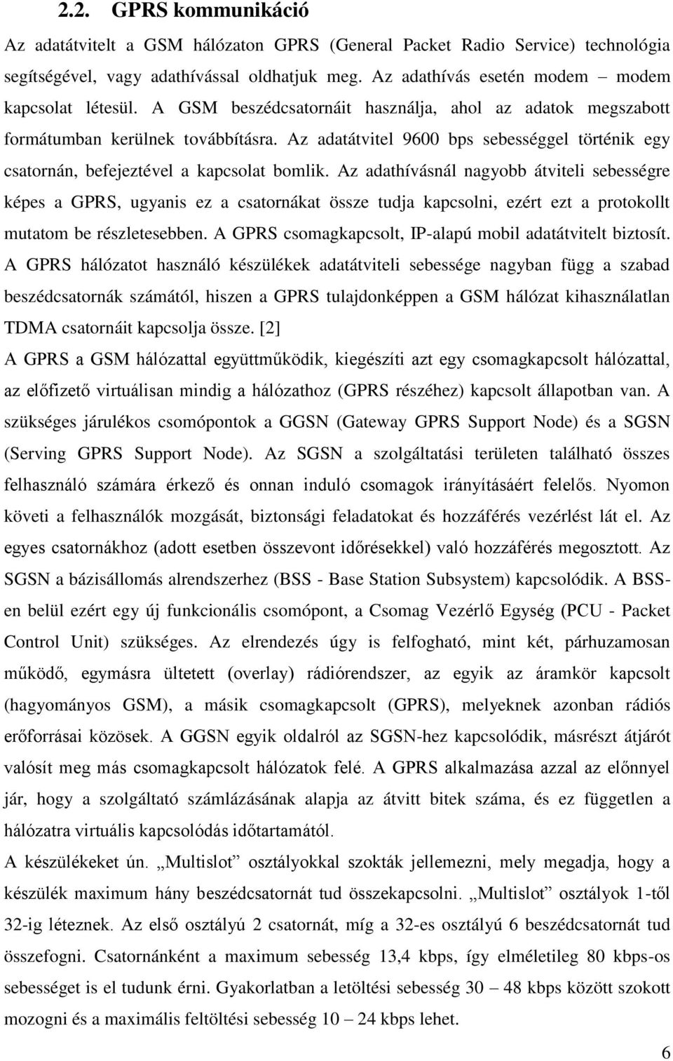 Az adathívásnál nagyobb átviteli sebességre képes a GPRS, ugyanis ez a csatornákat össze tudja kapcsolni, ezért ezt a protokollt mutatom be részletesebben.