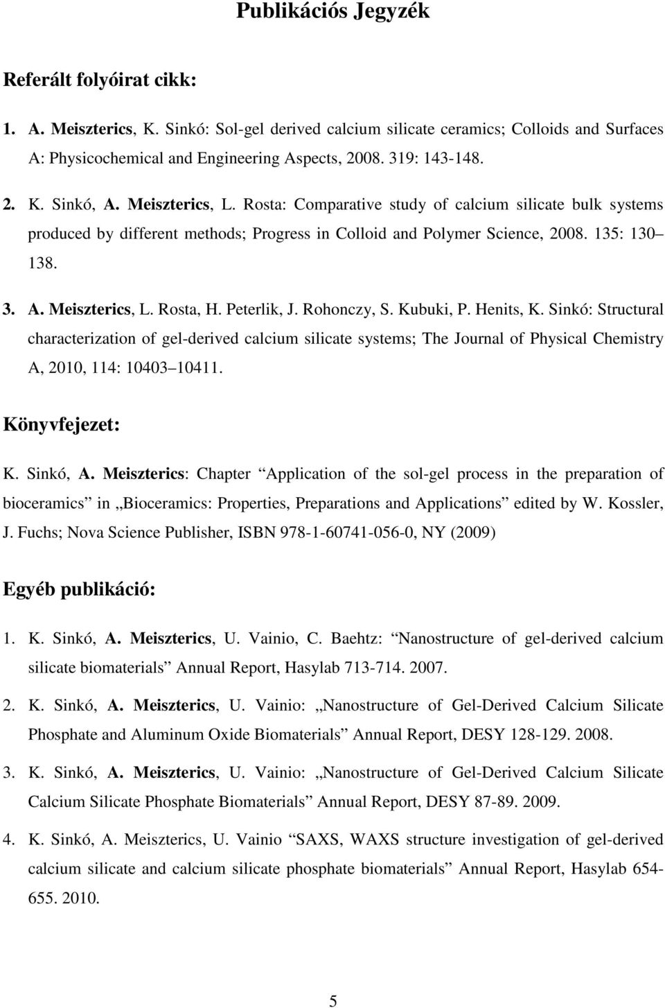 A. Meiszterics, L. Rosta, H. Peterlik, J. Rohonczy, S. Kubuki, P. Henits, K.