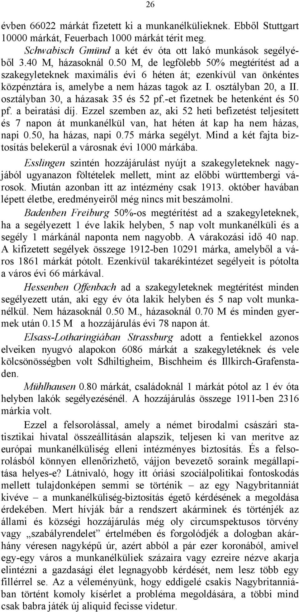 osztályban 30, a házasak 35 és 52 pf.-et fizetnek be hetenként és 50 pf. a beiratási díj.