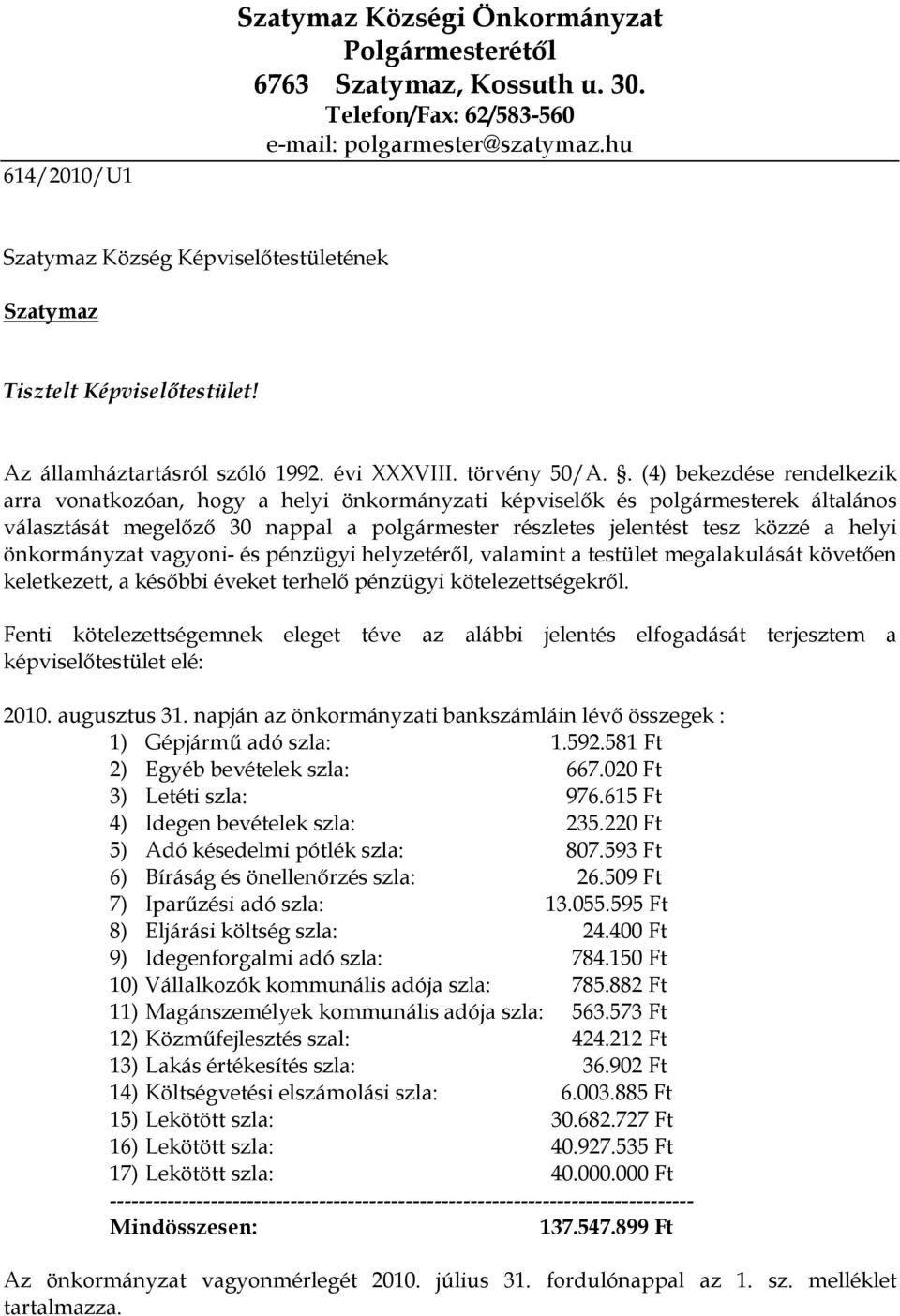 . (4) bekezdése rendelkezik arra vonatkozóan, hogy a helyi önkormányzati képviselők és polgármesterek általános választását megelőző 30 nappal a polgármester részletes jelentést tesz közzé a helyi