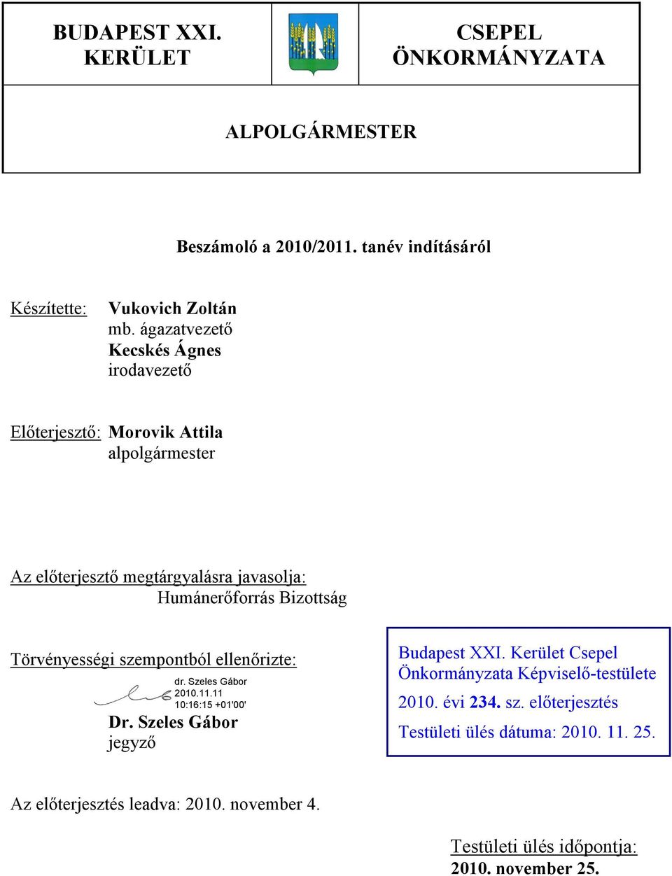 Bizottság Törvényességi szempontból ellenőrizte: Dr. Szeles Gábor jegyző Budapest XXI. Kerület Csepel Önkormányzata Képviselő-testülete 2010.