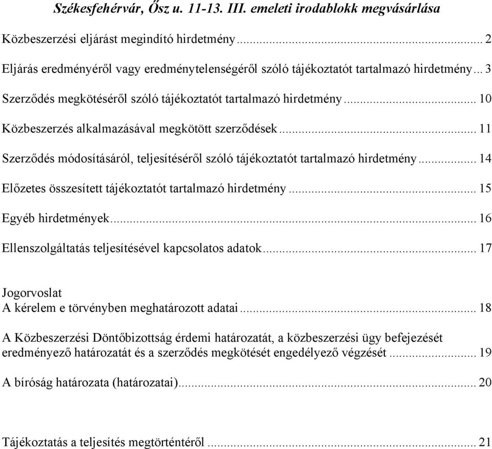 .. 10 Közbeszerzés alkalmazásával megkötött szerződések... 11 Szerződés módosításáról, teljesítéséről szóló tájékoztatót tartalmazó hirdetmény.