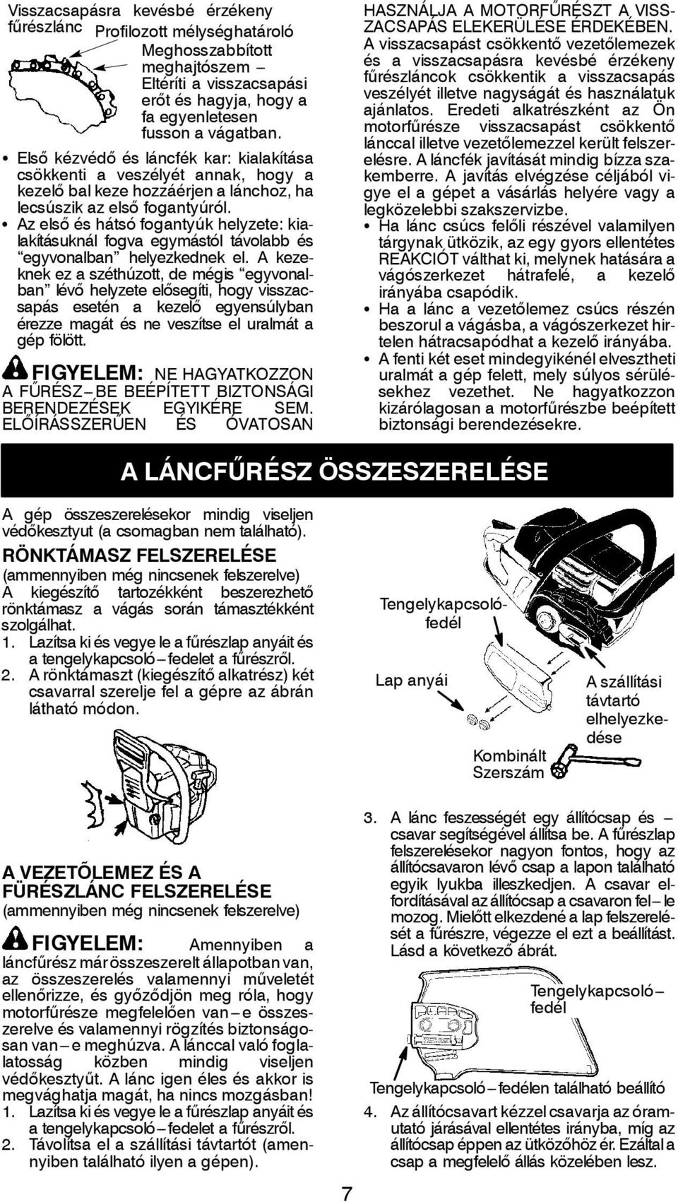 S Az első és hátsó fogantyúk helyzete: kialakításuknál fogva egymástól távolabb és egyvonalban helyezkednek el.