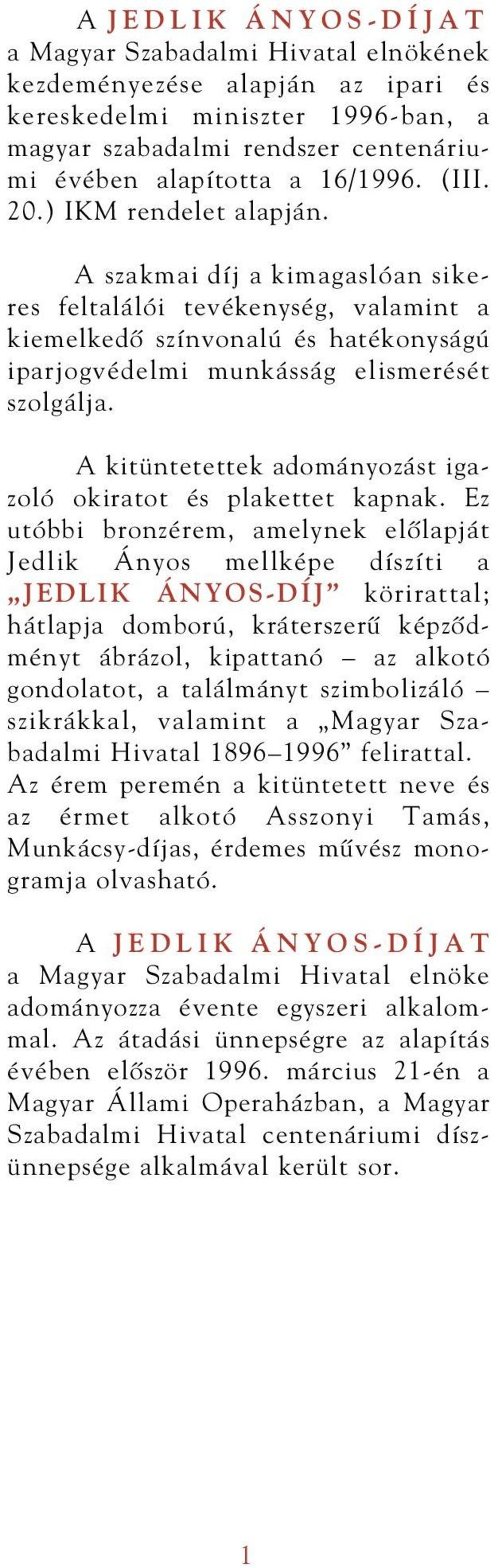 A kitüntetettek adományozást igazoló okiratot és plakettet kapnak.