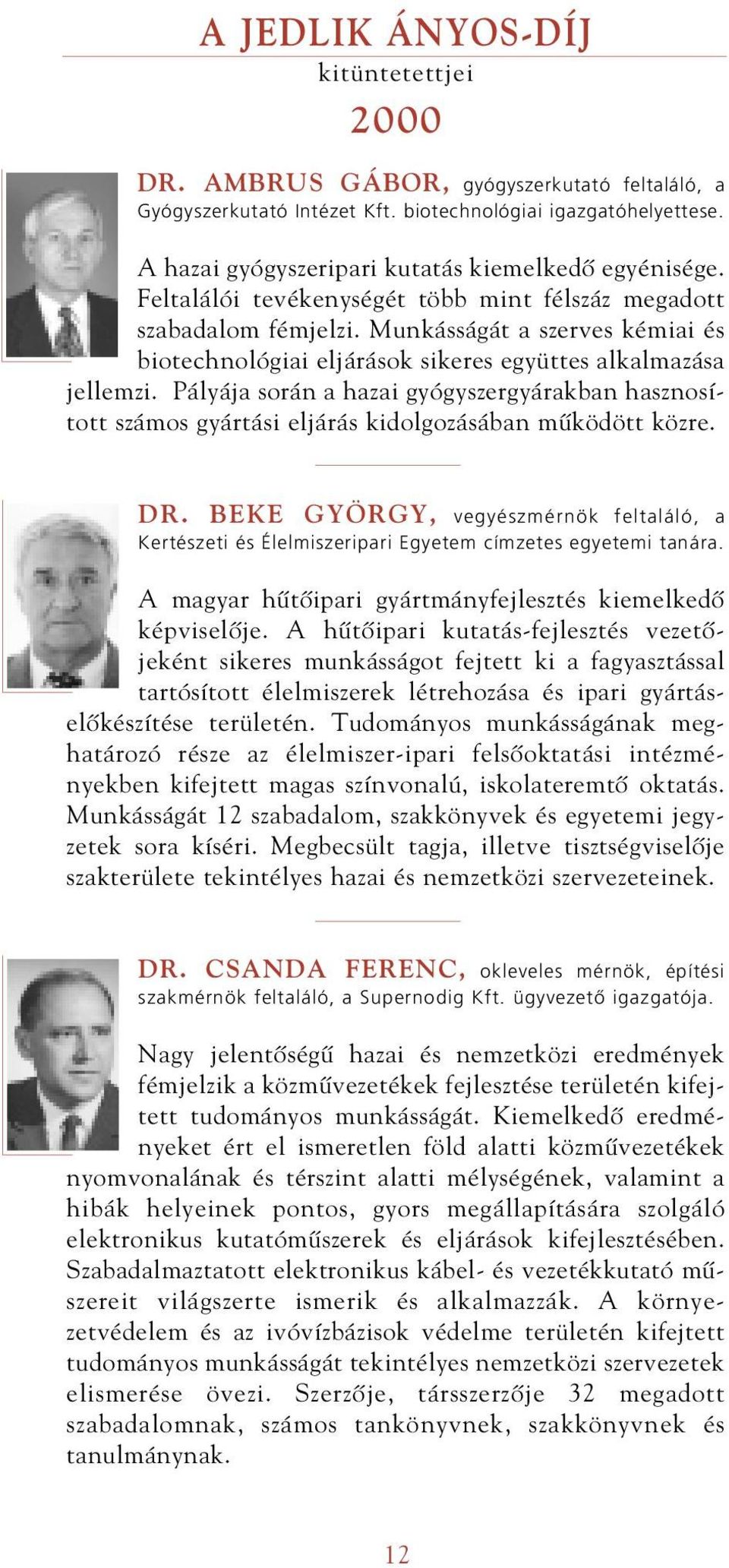 Munkásságát a szerves kémiai és biotechnológiai eljárások sikeres együttes alkalmazása jellemzi.