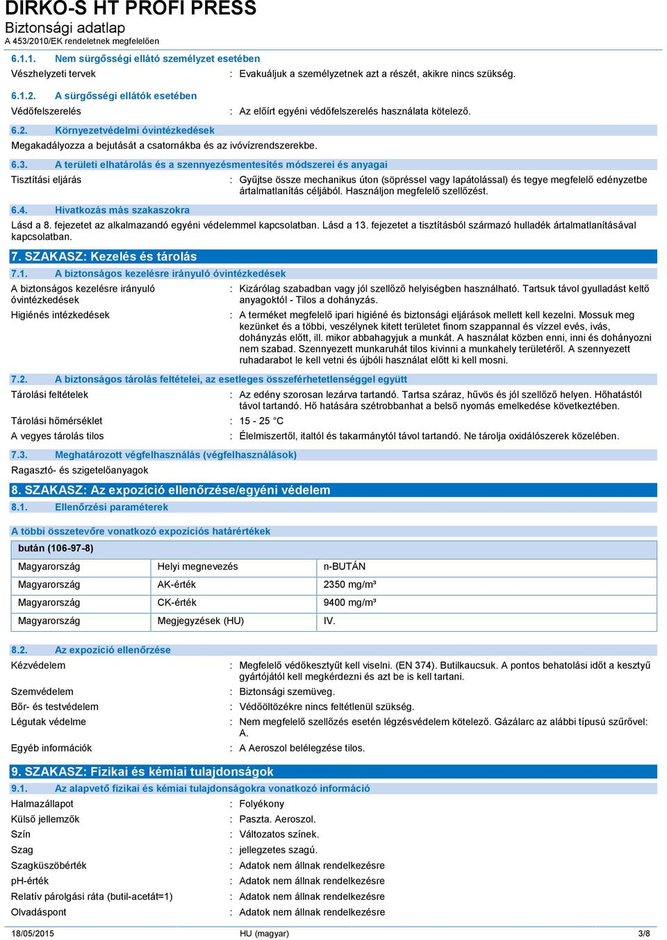 Környezetvédelmi óvintézkedések Megakadályozza a bejutását a csatornákba és az ivóvízrendszerekbe. 6.3. A területi elhatárolás és a szennyezésmentesítés módszerei és anyagai Tisztítási eljárás 6.4.