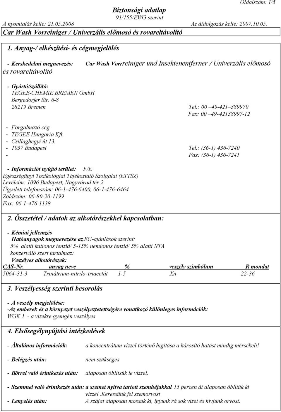 Bergedorfer Str. 6-8 28219 Bremen Tel.: 00 49-421 389970 Fax: 00 49-42138997-12 - Forgalmazó cég - TEGEE Hungaria Kft. - Csillaghegyi út 13. - 1037 Budapest Tel.