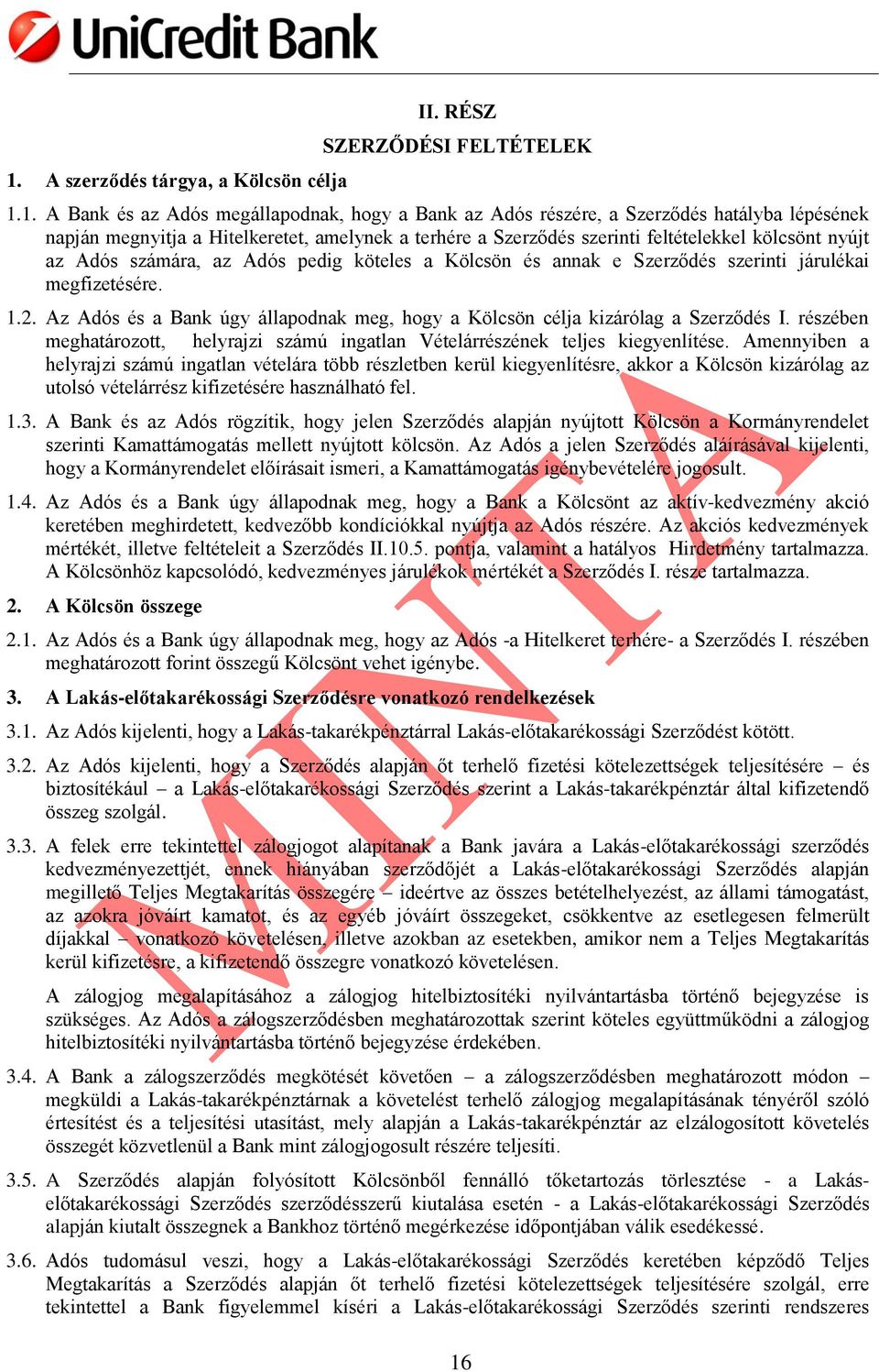 Az Adós és a Bank úgy állapodnak meg, hogy a Kölcsön célja kizárólag a Szerződés I. részében meghatározott, helyrajzi számú ingatlan Vételárrészének teljes kiegyenlítése.