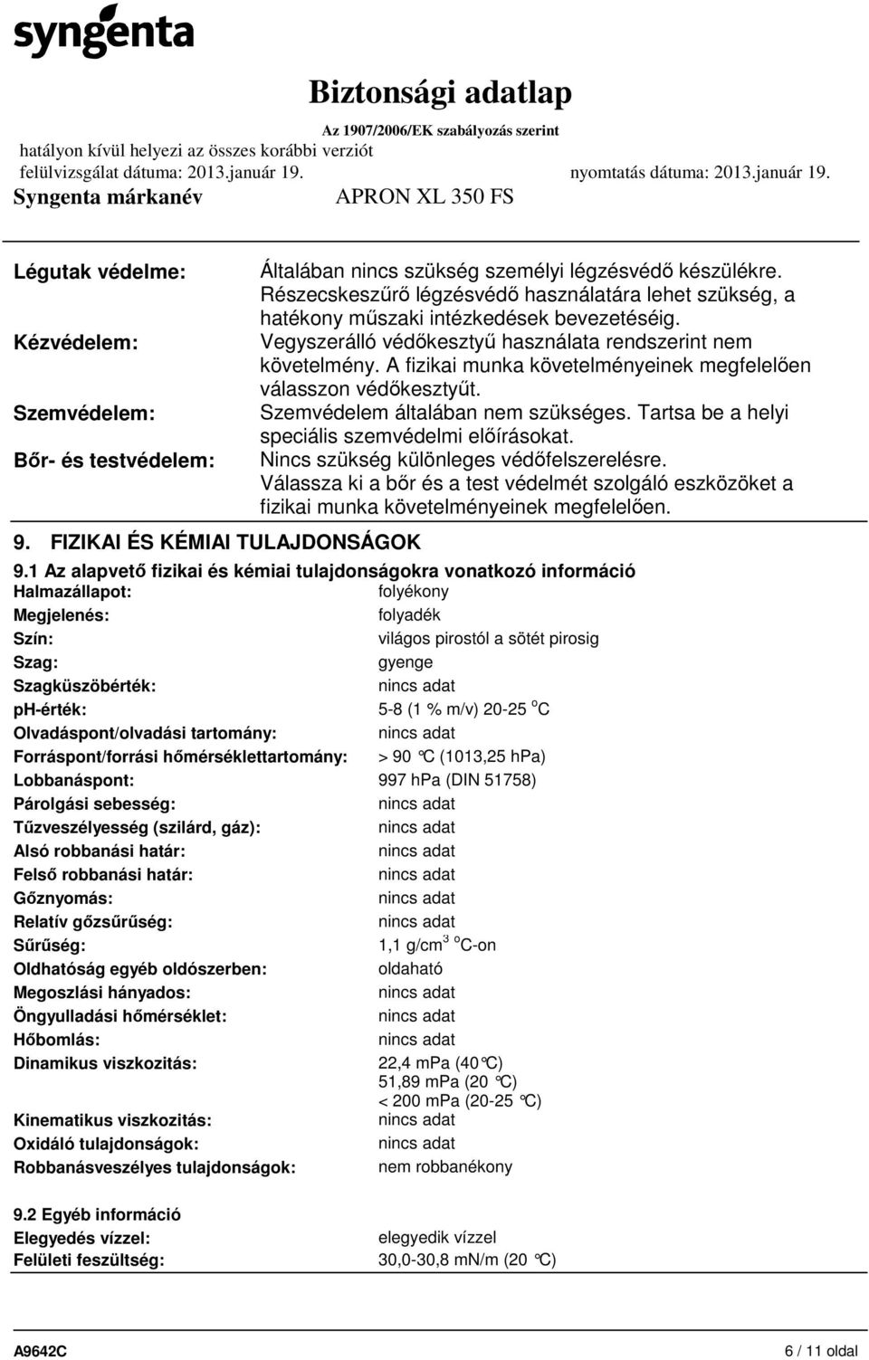 A fizikai munka követelményeinek megfelelően válasszon védőkesztyűt. Szemvédelem általában nem szükséges. Tartsa be a helyi speciális szemvédelmi előírásokat.