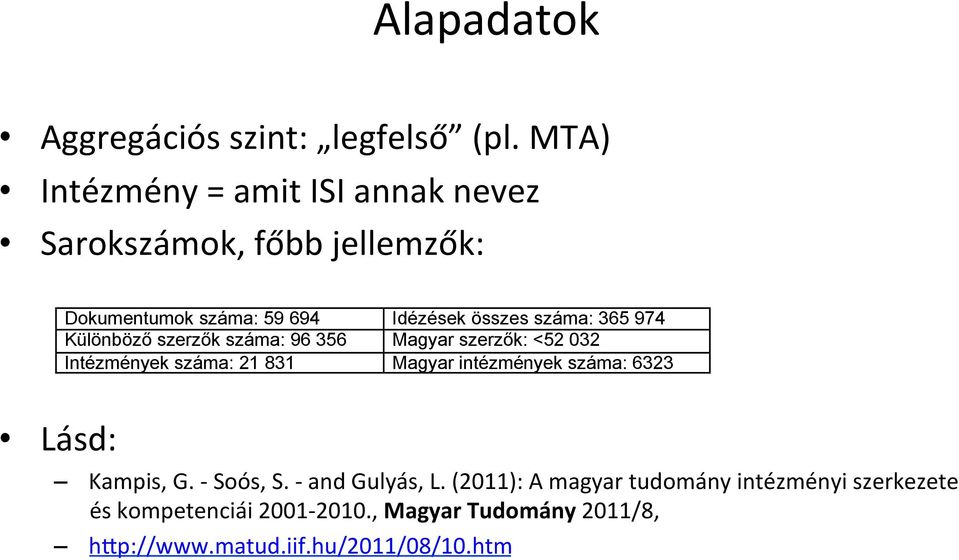 365 974 Különböző szerzők száma: 96 356 Magyar szerzők: <52 032 Intézmények száma: 21 831 Magyar intézmények száma: