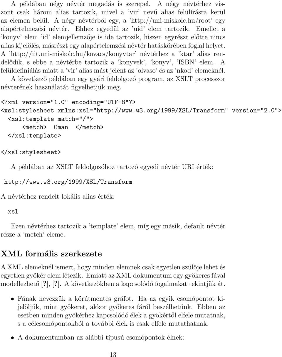 Emellet a konyv elem id elemjellemzője is ide tartozik, hiszen egyrészt előtte nincs alias kijelölés, másrészt egy alapértelemzési névtér hatáskörében foglal helyet. A http://iit.uni-miskolc.