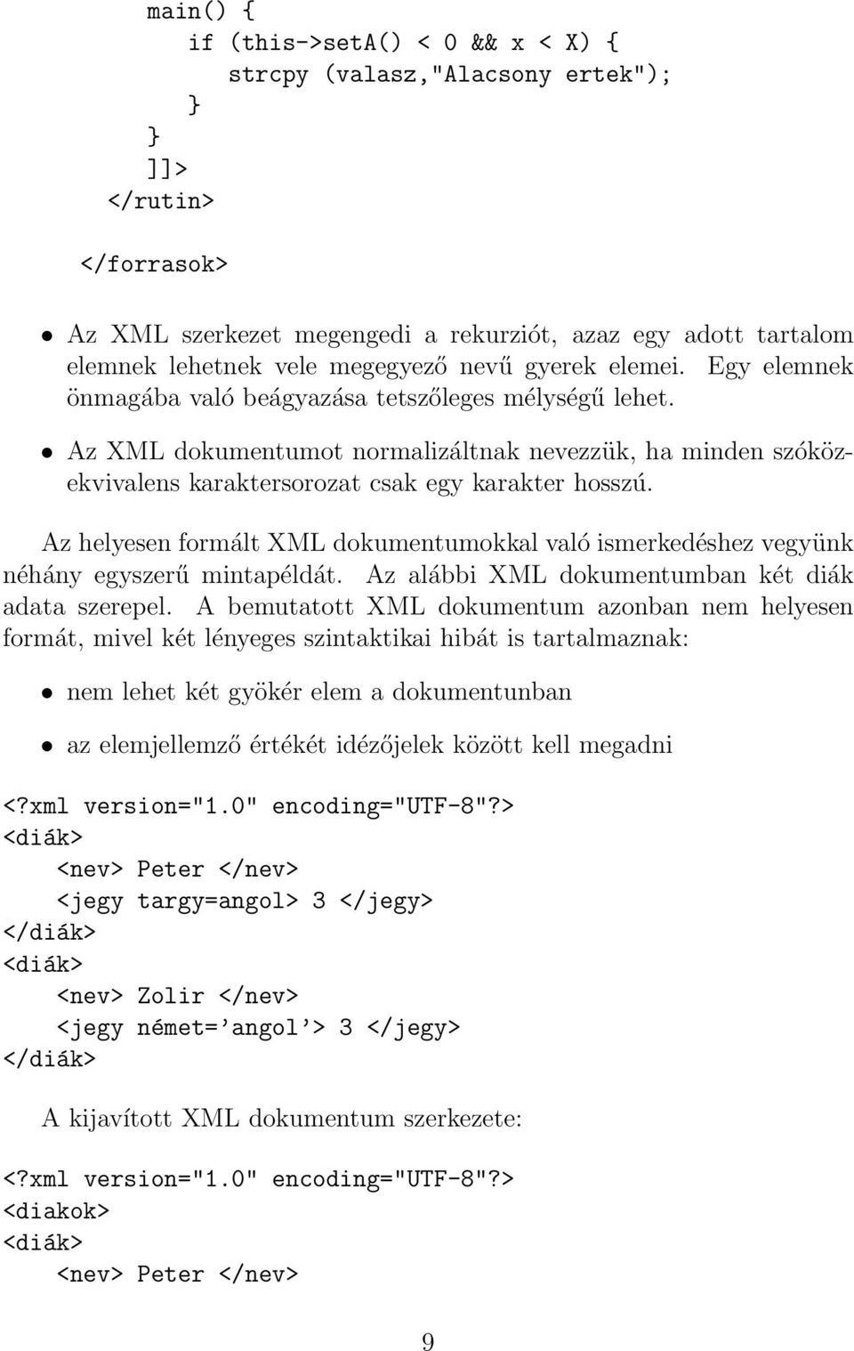 Az XML dokumentumot normalizáltnak nevezzük, ha minden szóközekvivalens karaktersorozat csak egy karakter hosszú.