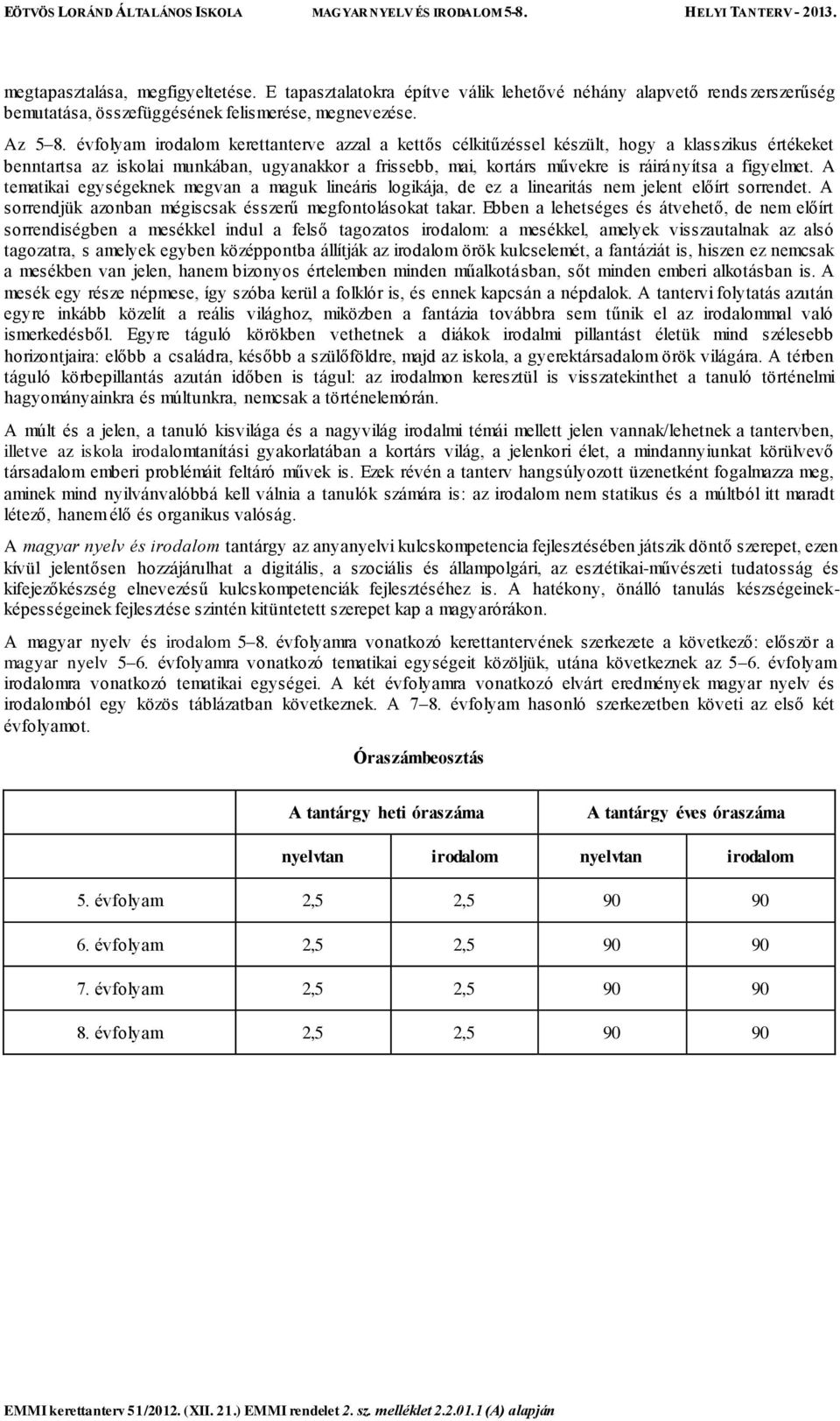 figyelmet. A tematikai egységeknek megvan a maguk lineáris logikája, de ez a linearitás nem jelent előírt sorrendet. A sorrendjük azonban mégiscsak ésszerű megfontolásokat takar.