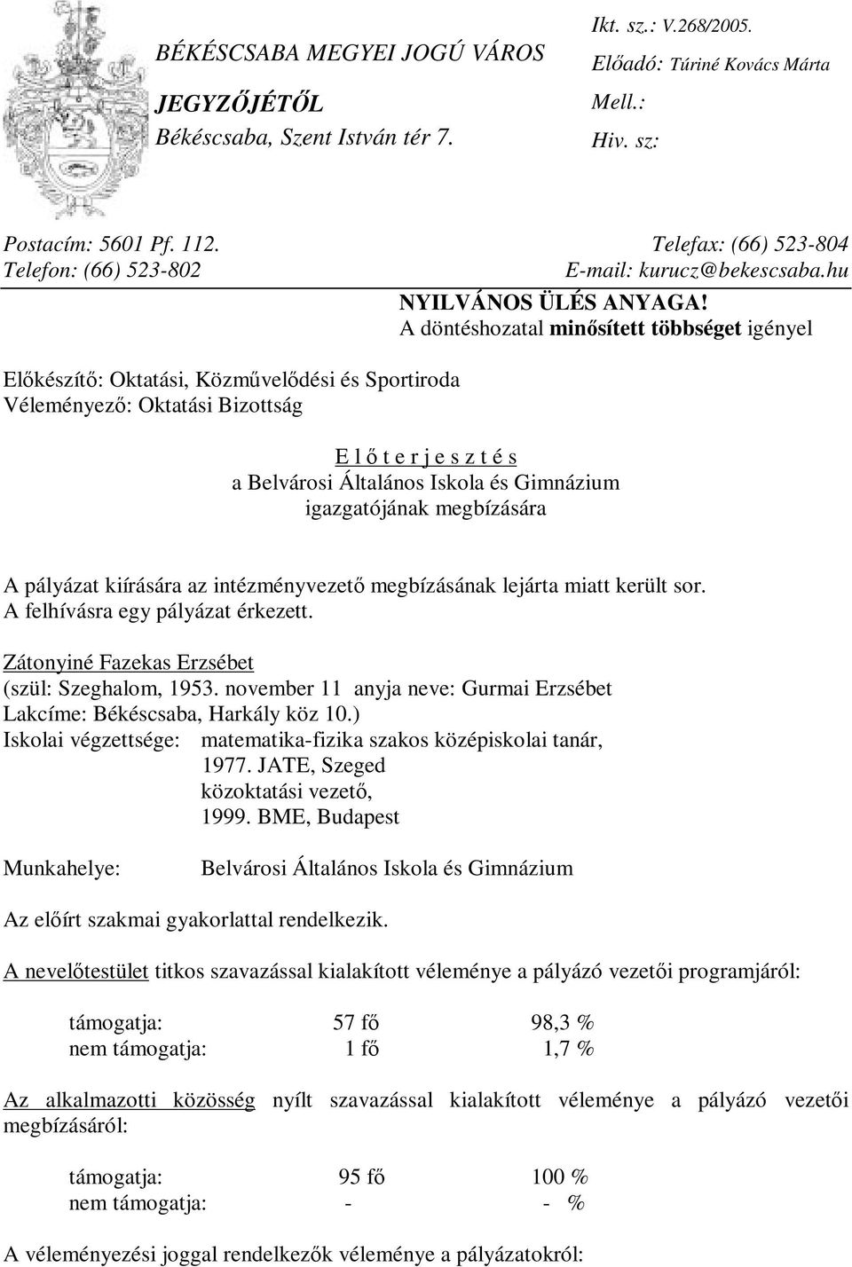 A döntéshozatal minősített többséget igényel Előkészítő: Oktatási, Közművelődési és Sportiroda Véleményező: Oktatási Bizottság E l ő t e r j e s z t é s a Belvárosi Általános Iskola és Gimnázium